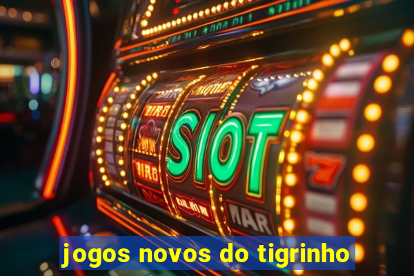 jogos novos do tigrinho